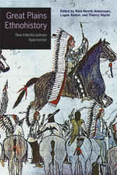 Great Plains Ethnohistory - New Interdisciplinary Approaches - Rani-henrik Andersson, Thierry Veyrié, Logan Sutton (ISBN: 9781496241757)