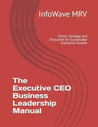 The Executive CEO Business Leadership Manual - InfoWave MRV (2025)