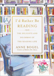 I`d Rather Be Reading - The Delights and Dilemmas of the Reading Life - Anne Bogel (ISBN: 9781540904621)