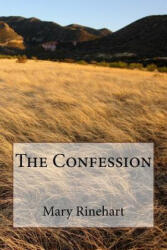 The Confession - Mary Roberts Rinehart (ISBN: 9781986768283)