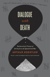Dialogue with Death: The Journal of a Prisoner of the Fascists in the Spanish Civil War - Arthur Koestler, Trevor Blewitt, Phyllis Blewitt (ISBN: 9780226449616)