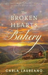 The Broken Hearts Bakery: A Clean Small-Town Contemporary Romance - Carla Laureano (ISBN: 9781732794085)