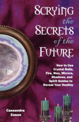 Scrying the Secrets of the Future - Cassandra Eason (ISBN: 9781564149084)