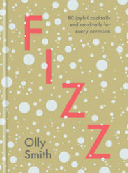 Fizz: 80 Joyful Cocktails and Mocktails for Every Occasion - Smith, Olly (ISBN: 9780593139448)