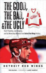 Good, the Bad, & the Ugly: Detroit Red Wings - Ted Kulfan (ISBN: 9781600782404)