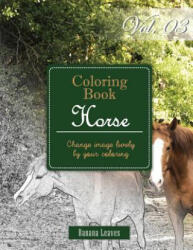 Horse Collection: Gray Scale Photo Adult Coloring Book, Mind Relaxation Stress Relief Coloring Book Vol3: Series of coloring book for ad - Banana Leaves (ISBN: 9781540474957)