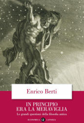 In principio era la meraviglia. Le grandi questioni della filosofia antica - Enrico Berti (ISBN: 9788842088134)