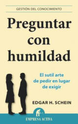 Preguntar Con Humildad - Edgar H. Schein (2015)