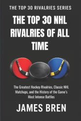 The Top 30 NHL Rivalries of All Time - James Bren (2026)