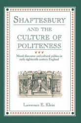 Shaftesbury and the Culture of Politeness - Klein, Lawrence E. (2004)