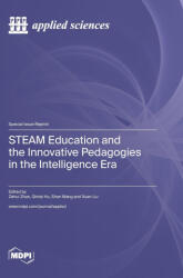 STEAM Education and the Innovative Pedagogies in the Intelligence Era - Zehui Zhan, Qintai Hu (ISBN: 9783036576244)