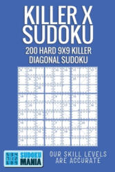 Killer X Sudoku: 200 Hard 9x9 Killer Diagonal Sudoku - Sudoku Mania (ISBN: 9781704690247)