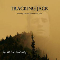 Tracking Jack: Following Kerouac to Desolation Peak - Michael McCarthy (ISBN: 9780994753243)