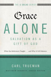 Grace Alone---Salvation as a Gift of God - Carl R. Trueman (ISBN: 9780310515760)