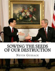 Sowing the Seeds of Our Destruction: Useful Idiots on the Right - Nevin Gussack (ISBN: 9781514243848)