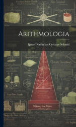 Arithmologia - Ignaz Dominikus Cyriacus Schmid (ISBN: 9781020191749)