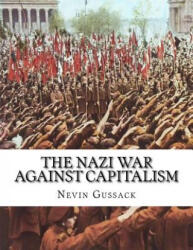 The Nazi War Against Capitalism - Nevin Gussack (ISBN: 9781514244319)