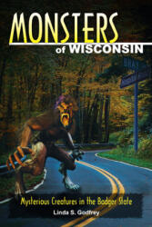 Monsters of Wisconsin - Linda S. Godfrey (2011)