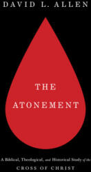 The Atonement: A Biblical, Theological, and Historical Study of the Cross of Christ - David L. Allen, Paige Patterson (2019)