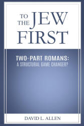 To the Jew First, Two-Part Romans - David L. Allen (2025)
