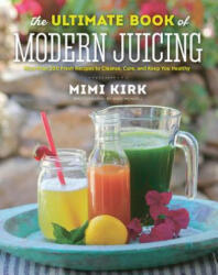 Ultimate Book of Modern Juicing - Mimi Kirk (2015)