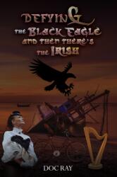 Defying the Black Eagle and Then There's the Irish (ISBN: 9781037115042)
