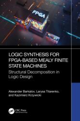 Logic Synthesis for FPGA-Based Mealy Finite State Machines (ISBN: 9781032882284)