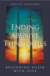 Ending Abusive Theologies (ISBN: 9780334067689)