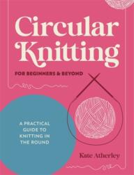 Circular Knitting for Beginners & Beyond (ISBN: 9781446317051)