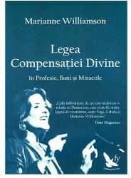 Legea Compensatiei Divine in Profesie, Bani si Miracole - Marianne Williamson (ISBN: 9786066390491)