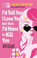 Gallagher Girls: I'd Tell You I Love You, But Then I'd Have to Kill You (ISBN: 9781408378502)