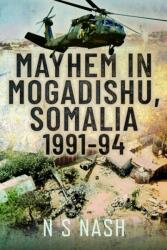 Mayhem in Mogadishu, Somalia 1991-94 (ISBN: 9781036132163)