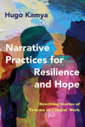 Narrative Practices for Resilience and Hope - Kamya, Hugo, MDiv, MSW, PhD (ISBN: 9781324020073)