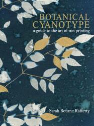 Botanical Cyanotype - RAFFERTY SARAH BOURNE (ISBN: 9780764371363)