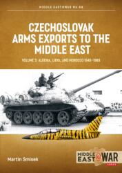 Czechoslovak Arms Exports to the Middle East Volume 5 - Martin Smisek (ISBN: 9781806720286)