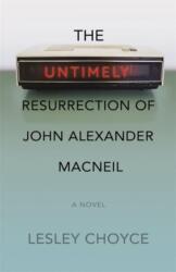 The Untimely Resurrection of John Alexander MacNeil (ISBN: 9781773636399)