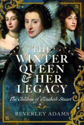The Winter Queen & Her Legacy: The Children of Elizabeth Stuart (ISBN: 9781036115012)