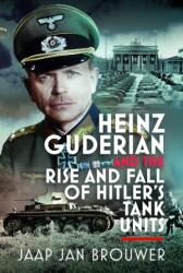 Heinz Guderian and the Rise and Fall of Hitler's Tank Units (ISBN: 9781036141011)