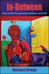 In-Between: Latina Feminist Phenomenology, Multiplicity, and the Self - Mariana Ortega (ISBN: 9781438459769)