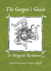 The Gorgon's Guide to Magical Resistance - Laura Tempest Zakroff (ISBN: 9781947544437)