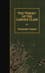 The Theory of the Leisure Class - Thorstein Veblen (ISBN: 9781508635086)