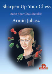 Sharpen Up Your Chess - Armin Juhasz (ISBN: 9789464787504)