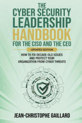 The CyberSecurity Leadership Handbook for the CISO and the CEO - Updated Edition - Jean-Christophe Gaillard (ISBN: 9781637353196)
