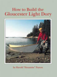 How to Build the Gloucester Light Dory - Harold H. Payson (ISBN: 9780937822043)