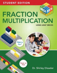 Fraction Multiplication Using LEGO Bricks: Student Edition - Dr Shirley Disseler (2018)