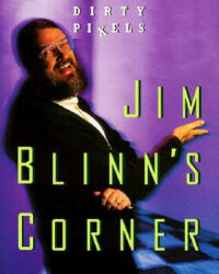 Jim Blinn's Corner: Dixty Pixels - Jim Blinn (ISBN: 9781558604551)