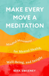 Make Every Move a Meditation - Nita Sweeney (ISBN: 9781642509892)