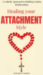 Healing Your Attachment Style - Edward P. Martin (2025)