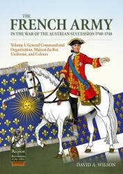 The French Army in the War of the Austrian Succession 1740-1748 Volume 1 (ISBN: 9781804519844)