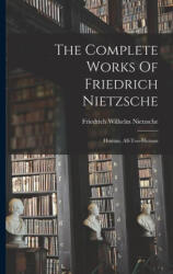 The Complete Works Of Friedrich Nietzsche: Human, All-too-human - Friedrich Wilhelm Nietzsche (ISBN: 9781015460867)